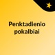 Penktadienio pokalbiai