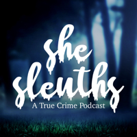 She Sleuths: A True Crime Podcast podcast