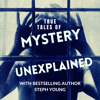 Unexplained : True Tales of Unexplained Mysteries with Bestselling Author Steph Young - Steph Young