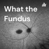 What the Fundus artwork
