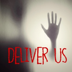 Deliver Us - True Paranormal Stories - Pilot Season Episode 4