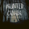 HAUNTED CANADA 🍁 Ghosts, Hauntings, and True Crimes artwork