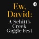 Ew, David: A Schitt’s Creek Giggle Fest