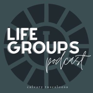 Calvary LifeGroup Podcast