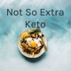 Not So Extra Keto