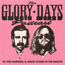 The Glory Days with Wes Marskell and Jason Couse of The Darcys