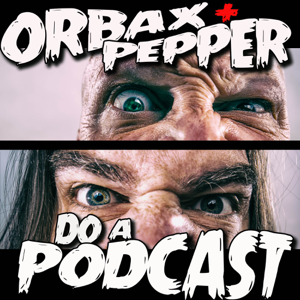 Orbax and Pepper Do A Podcast podcast