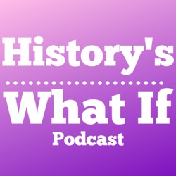 History What If Podcast