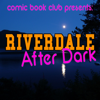 Riverdale After Dark - Comic Book Club