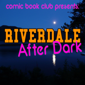 Riverdale After Dark - Comic Book Club
