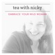 Tea With Nicky: Embrace Your Wild Woman