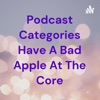 Podcast Categories Have A Bad Apple At The Core artwork