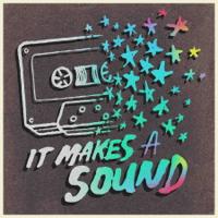 It Makes A Sound podcast