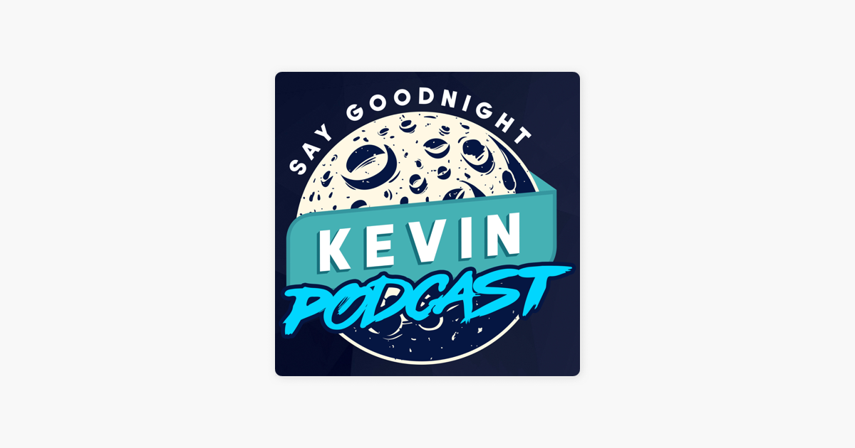 ‎Say Goodnight Kevin Podcast on Apple Podcasts