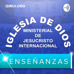 Enseñanzas: Iglesia de Dios Ministerial de Jesucristo Internacional - IDMJI  – Podcast – Podtail