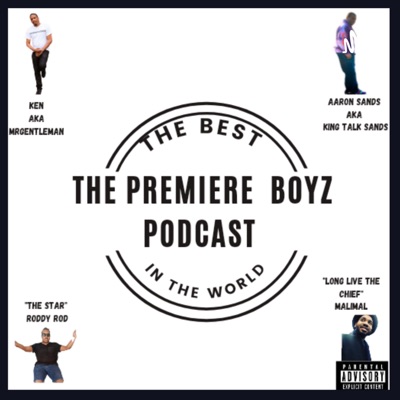 the premiere boyz podcast the premiere boyz podcast