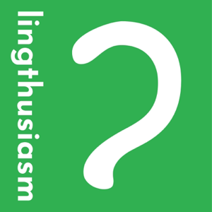 Lingthusiasm - A podcast that's enthusiastic about linguistics podcast