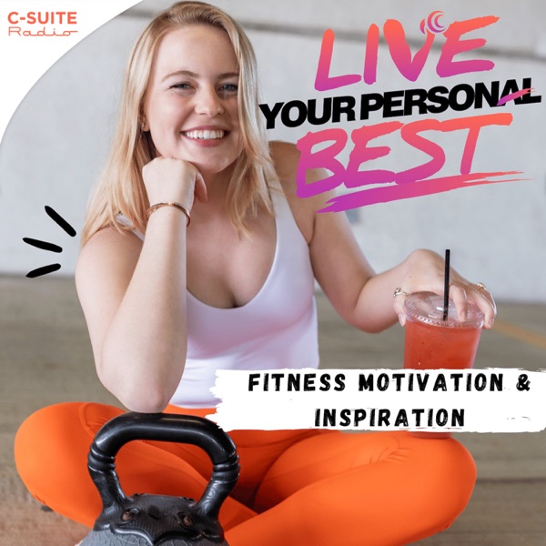 Live Your Personal Best  -  Workout Motivation and Routine Building For Current and Former Athletes