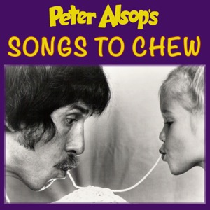 Peter Alsop‘s SONGS TO CHEW