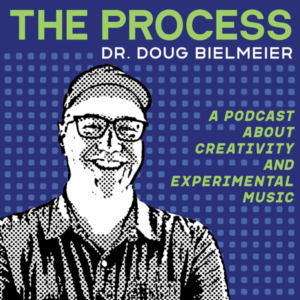 The Process: a podcast about creativity and experimental music.