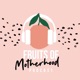 The Fruits of Motherhood by Linda Fruits