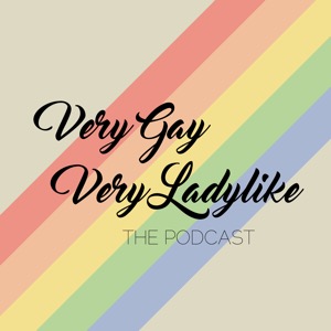 Very Gay, Very Ladylike the Podcast