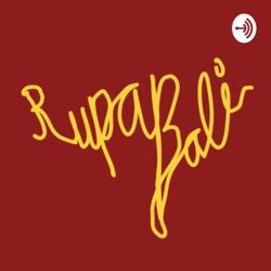 Rupa Bali Podcast