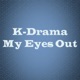 K-Drama My Eyes Out