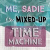 Me, Sadie, and the Mixed-Up Time Machine artwork