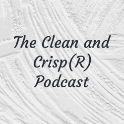 The Clean and Crisp(R) Podcast