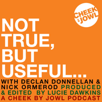 Not True, But Useful... A Cheek by Jowl Podcast podcast