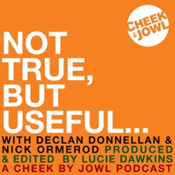 Not True, But Useful... A Cheek by Jowl Podcast