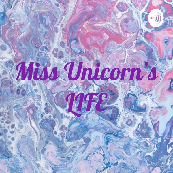 Miss Unicorn's LIFE Artwork