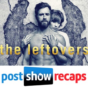 The Leftovers - Post Show Recaps