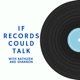 If Records Could Talk
