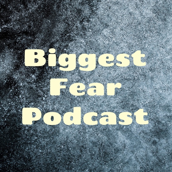 Biggest Fear Podcast Artwork