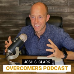 Josh S. Clark | Overcomers Podcast