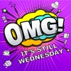 OMG! It's still Wednesday