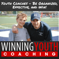The Winning Youth Coaching Podcast: Youth Sports | Coaching | Parenting | Family Resources podcast
