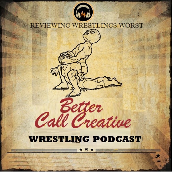Better Call Creative Wrestling Podcast