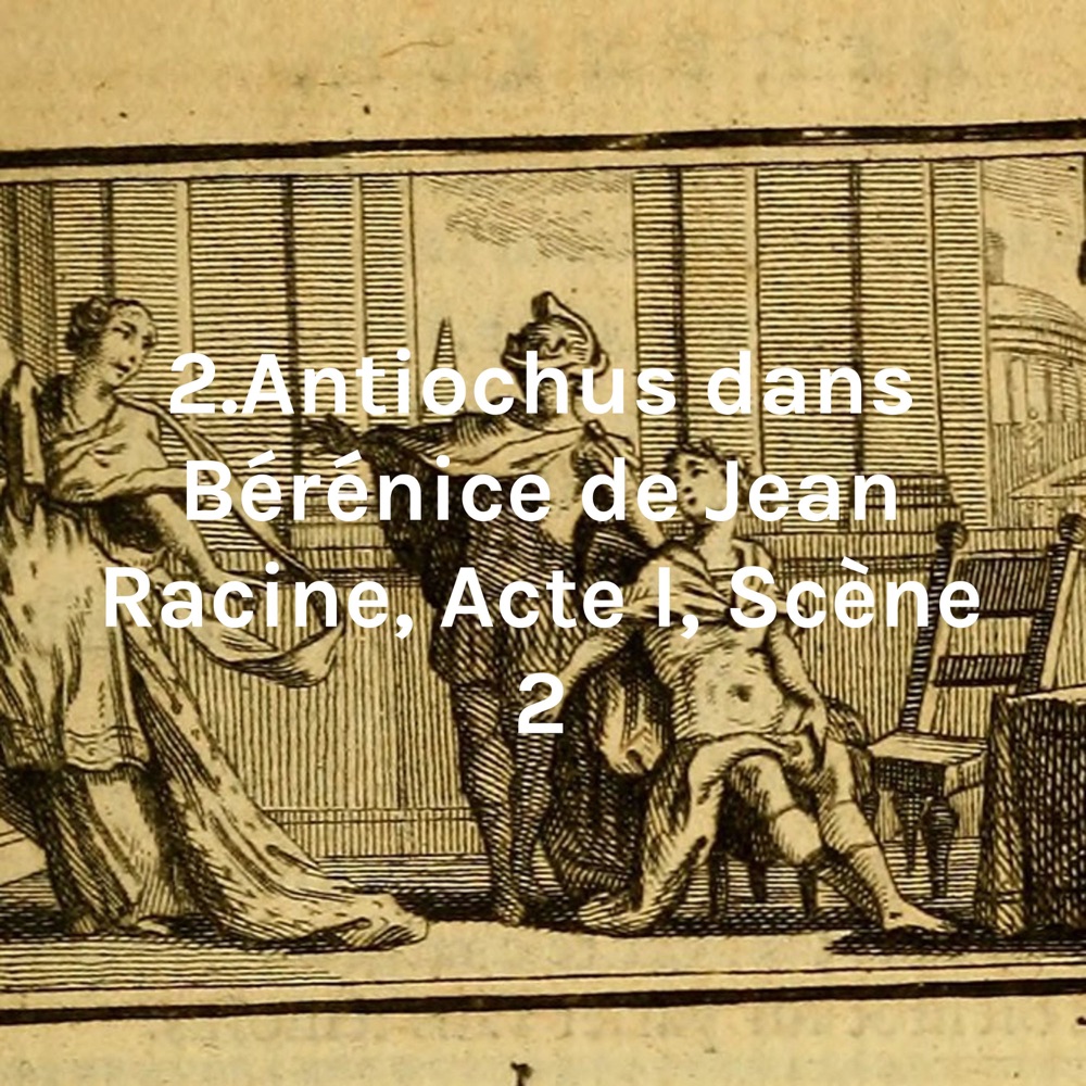 Phèdre dans Phèdre de Jean Racine, Acte I, Scène 3 2. Antiochus dans Bérénice de Jean Racine Phèdre dans Phèdre de Jean Racine, Acte I, Scène 3 2. Antiochus dans Bérénice de Jean Racine