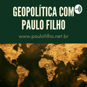 Geopolítica com o Paulo Filho - paulo roberto da silva gomes filho