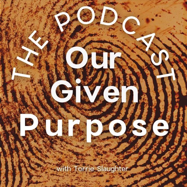 Our Given Purpose The Podcast Artwork