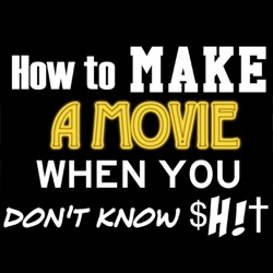 How to Make a Movie When You Don't Know $H!t