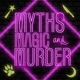 Myths, Magic and Murder