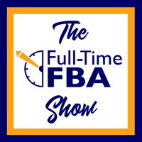 The Full-Time FBA Show - Amazon Reseller Strategies & Stories podcast