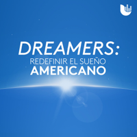 Dreamers: Redefinir el Sueño Americano podcast