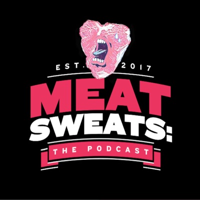 Meat Sweats The Podcast:Meat Sweats: The Podcast