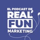 El Podcast de Real Fun Marketing