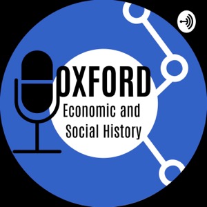 Oxford Economic and Social History Podcast